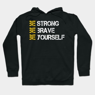 BE STRONG BE BRAVE BE YOURSELF Hoodie